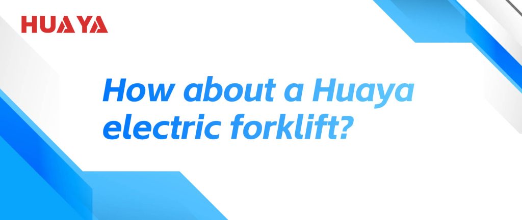 How about a Huaya electric forklift